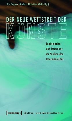 Der neue Wettstreit der Künste von Degner,  Uta, Wolf,  Norbert Christian