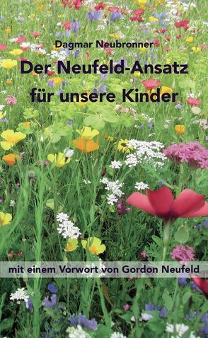 Der Neufeld-Ansatz für unsere Kinder von Neubronner,  Dagmar, Neufeld,  Gordon