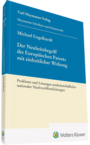 Der Neuheitsbegriff des Europäischen Patents mit einheitlicher Wirkung von Engelhardt,  Michael