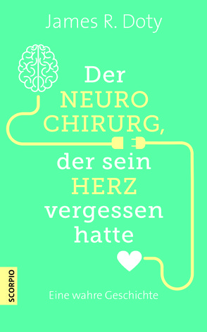 Der Neurochirurg, der sein Herz vergessen hatte von Borgmann,  Matthias D., Doty,  James R.