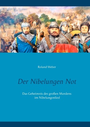 Der Nibelungen Not von Weber,  Roland