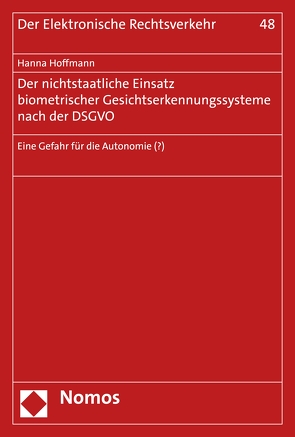 Der nichtstaatliche Einsatz biometrischer Gesichtserkennungssysteme nach der DSGVO von Hoffmann,  Hanna