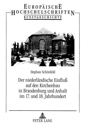 Der niederländische Einfluß auf den Kirchenbau in Brandenburg und Anhalt im 17. und 18. Jahrhundert von Schönfeld,  Stephan