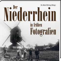 Der Niederrhein in frühen Fotografien von Döring,  Alois