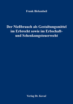 Der Nießbrauch als Gestaltungsmittel im Erbrecht sowie im Erbschaft- und Schenkungsteuerrecht von Birkenbeil,  Frank