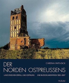 Der Norden Ostpreußens von Iwanow,  Juri, Leuteritz,  Albrecht, Papendick,  Christian, Papendick,  Gertrud