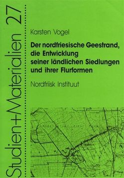 Der nordfriesische Geestrand, die Entwicklung seiner ländlichen Siedlungen und ihrer Flurformen von Vogel,  Karsten