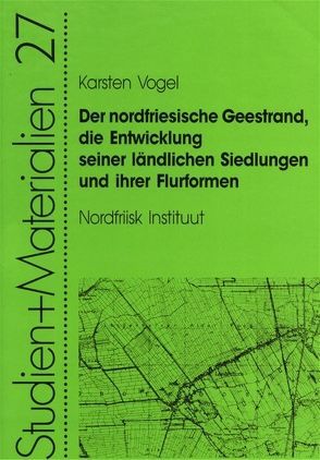 Der nordfriesische Geestrand, die Entwicklung seiner ländlichen Siedlungen und ihrer Flurformen von Vogel,  Karsten