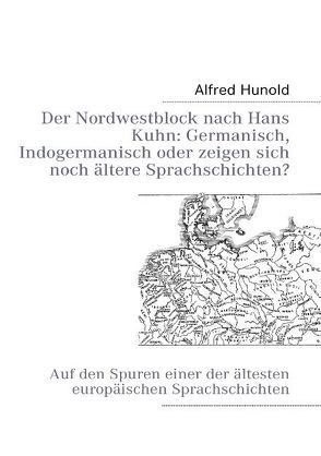 Der Nordwestblock nach Hans Kuhn: Germanisch, Indogermanisch oder  zeigen sich noch ältere Sprachschichten? von Hunold,  Alfred