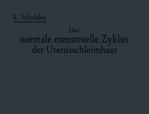 Der normale menstruelle Zyklus der Uterusschleimhaut von Burchard,  Ella, Schroeder,  Robert