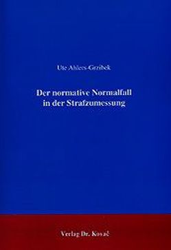 Der normative Normalfall in der Strafzumessung von Ahlers-Grzibek,  Ute