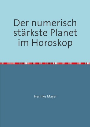 Der numerisch stärkste Planet im Horoskop von Mayer,  Henrike