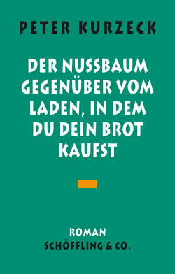 Der Nußbaum gegenüber vom Laden in dem du dein Brot kaufst von Kurzeck,  Peter, Maier,  Andreas