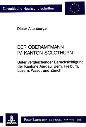 Der Oberamtmann im Kanton Solothurn von Altenburger,  Dieter