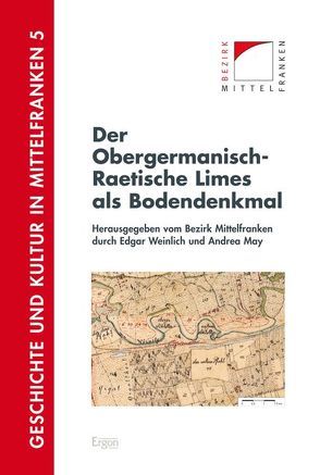 Der Obergermanisch-Raetische Limes als Bodendenkmal von May,  Andrea, Weinlich,  Edgar