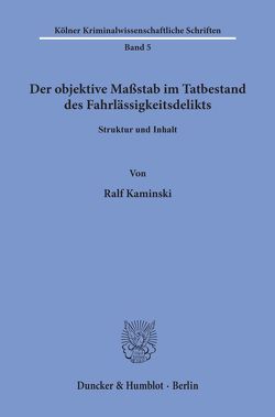 Der objektive Maßstab im Tatbestand des Fahrlässigkeitsdelikts. von Kaminski,  Ralf