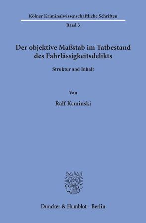 Der objektive Maßstab im Tatbestand des Fahrlässigkeitsdelikts. von Kaminski,  Ralf