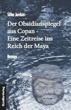 Der Obsidianspiegel aus Copan von Jordan,  Silke