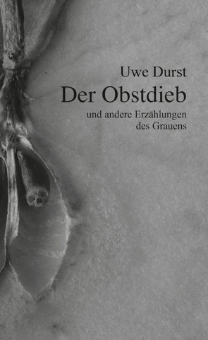 Der Obstdieb und andere Erzählungen des Grauens von Durst,  Uwe