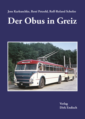 Der Obus in Greiz von Karkuschke,  Jens, Petzold,  René, Scholze,  Rolf-Roland