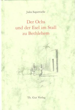 Der Ochs und der Esel im Stall zu Bethlehem von Supervielle,  Jules, Thalmann,  Roland