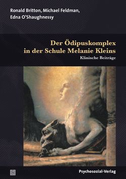 Der Ödipuskomplex in der Schule Melanie Kleins von Britton,  Ronald, Feldman,  Michael, Klein,  Melanie, O'Shaughnessy,  Edna, Vorspohl,  Elisabeth