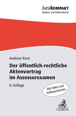 Der öffentlich-rechtliche Aktenvortrag im Assessorexamen von Kerst,  Andreas