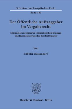 Der Öffentliche Auftraggeber im Vergaberecht. von Wessendorf,  Nikolai