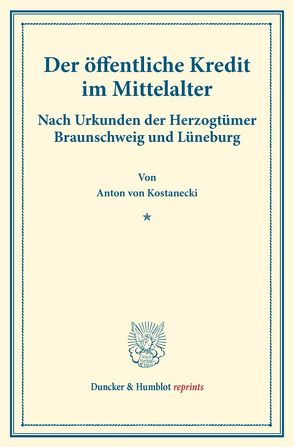 Der öffentliche Kredit im Mittelalter. von Kostanecki,  Anton von