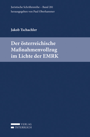 Der österreichische Maßnahmenvollzug im Lichte der EMRK von Tschachler,  Jakob