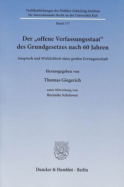 Der „offene Verfassungsstaat“ des Grundgesetzes nach 60 Jahren. von Giegerich,  Thomas, Schriewer,  Berenike