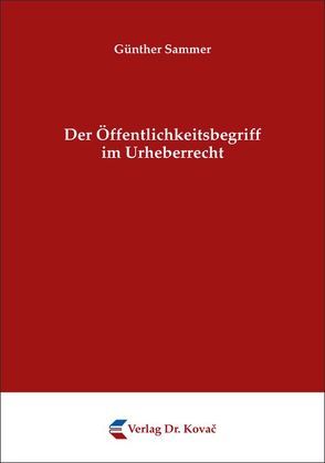 Der Öffentlichkeitsbegriff im Urheberrecht von Sammer,  Günther