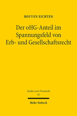 Der oHG-Anteil im Spannungsfeld von Erb- und Gesellschaftsrecht von Eichten,  Rouven