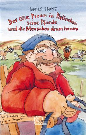 Der Olle Preem in Palinchen, seine Pferde und die Menschen drum herum von Franz,  Markus