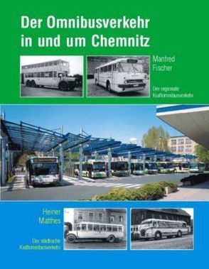 Der Omnibusverkehr in und um Chemnitz von Fischer,  Manfred, Matthes,  Heiner