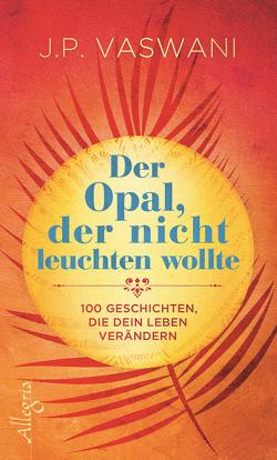 Der Opal, der nicht leuchten wollte von Tessari,  Carina, Vaswani,  J.P.