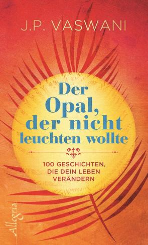 Der Opal, der nicht leuchten wollte von Tessari,  Carina, Vaswani,  J.P.