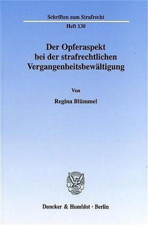 Der Opferaspekt bei der strafrechtlichen Vergangenheitsbewältigung. von Blümmel,  Regina