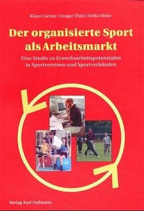 Der organisierte Sport als Arbeitsmarkt von Cachay,  Klaus, Meier,  Heiko, Thiel,  Ansgar