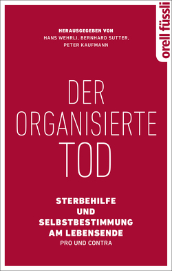 Der organisierte Tod von Kaufmann,  Peter, Sutter,  Bernhard, Wehrli,  Hans