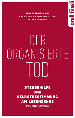 Der organisierte Tod von Kaufmann,  Peter, Sutter,  Bernhard, Wehrli,  Hans