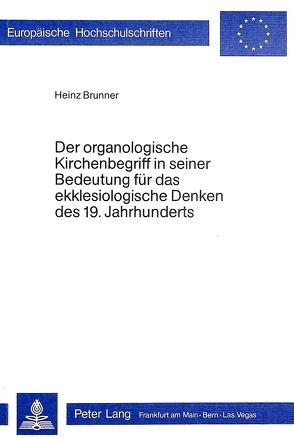 Der organologische Kirchenbegriff in seiner Bedeutung für das ekklesiologische Denken des 19. Jahrhunderts von Brunner,  Heinz