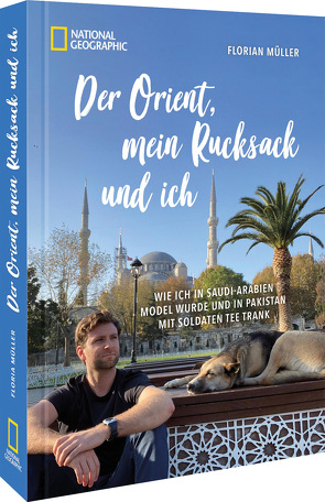 Der Orient, mein Rucksack und ich von Mayr-Kennerknecht,  Korbinian, Müller,  Florian