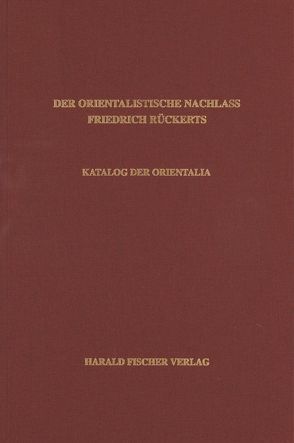 Der orientalistische Nachlass Friedrich Rückerts in der Universitäts- und Landesbibliothek Münster. Katalog der Äthiopica, Arabica, Turcica, Hebraica und Persica von Osigus,  Anke