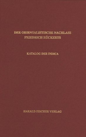 Der orientalistische Nachlass Friedrich Rückerts in der Universitäts- und Landesbibliothek Münster. Katalog der Indica von Tschannerl,  Volker