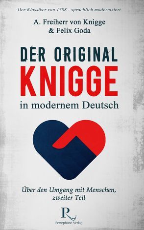 Der Original-Knigge in modernem Deutsch von Goda,  Felix, Knigge,  Adolph Freiherr von