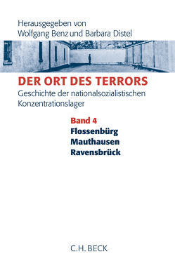 Der Ort des Terrors. Geschichte der nationalsozialistischen Konzentrationslager Bd. 4: Flossenbürg, Mauthausen, Ravensbrück von Benz,  Wolfgang, Distel,  Barbara, Königseder,  Angelika