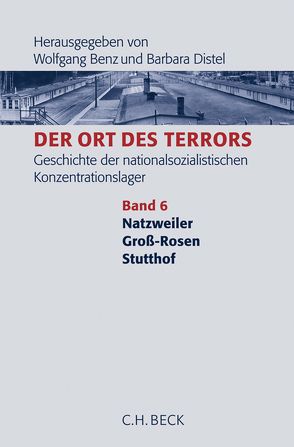 Der Ort des Terrors. Geschichte der nationalsozialistischen Konzentrationslager Bd. 6: Natzweiler, Groß-Rosen, Stutthof von Benz,  Wolfgang, Distel,  Barbara, Königseder,  Angelika