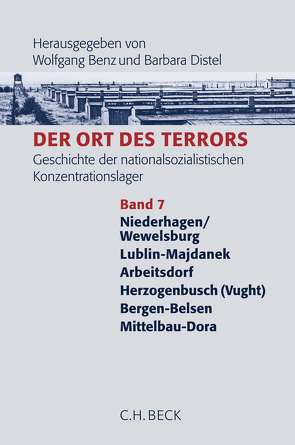 Der Ort des Terrors. Geschichte der nationalsozialistischen Konzentrationslager Bd. 7: Wewelsburg, Majdanek, Arbeitsdorf, Herzogenbusch (Vught), Bergen-Belsen, Mittelbau-Dora von Benz,  Wolfgang, Distel,  Barbara, Königseder,  Angelika