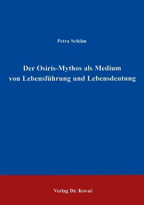 Der Osiris-Mythos als Medium von Lebensführung und Lebensdeutung von Schilm,  Petra